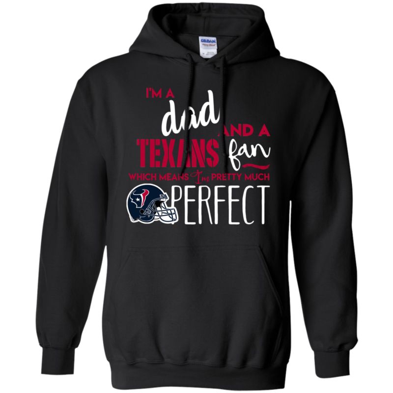 I’m A Dad And A Houston Texans Fan Which Means I’m Pretty Much Perfcet Shirt 4 » Cool Gifts for You - Mfamilygift I’m A Dad And A Houston Texans Fan Which Means I’m Pretty Much Perfcet Shirt 4
