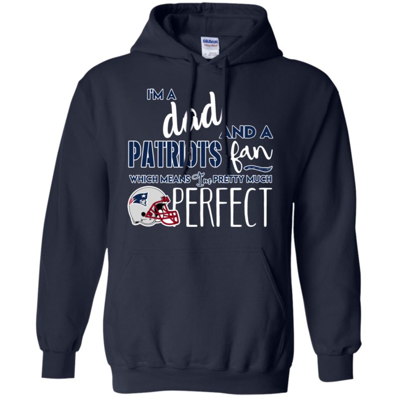 I’m A Dad And A New England Patriots Fan Which Means I’m Pretty Much Perfcet Shirt 3 » Cool Gifts for You - Mfamilygift I’m A Dad And A New England Patriots Fan Which Means I’m Pretty Much Perfcet Shirt 3