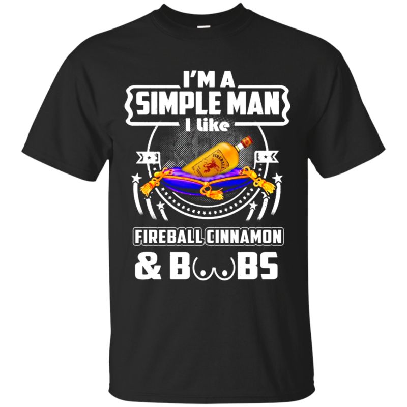 I’m A Simple Man I Like Fireball Cinnamon And Boobs T Shirt Hoodie Sweater