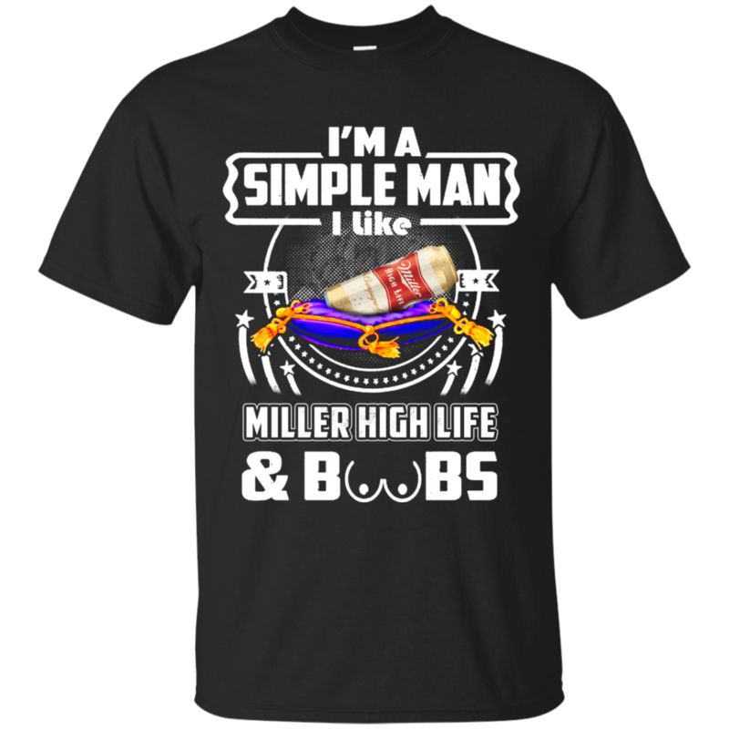I’m A Simple Man I Like Miller High Life And Boobs T Shirt Hoodie Sweater I’m A Simple Man I Like Miller High Life And Boobs T Shirt Hoodie Sweater