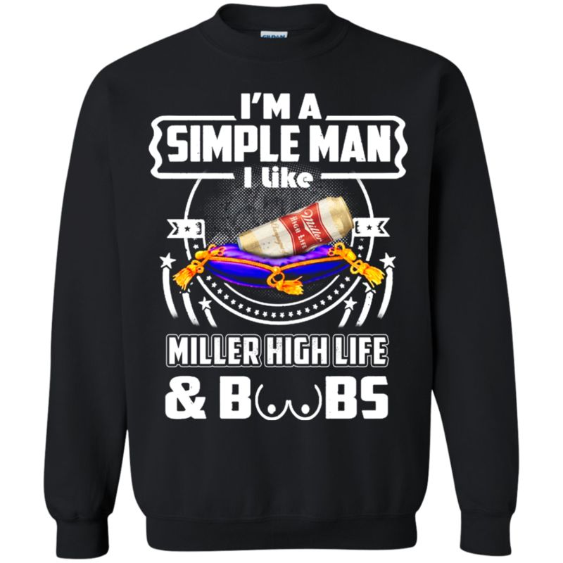 I’m A Simple Man I Like Miller High Life And Boobs T Shirt Hoodie Sweater 3 » Cool Gifts for You - Mfamilygift I’m A Simple Man I Like Miller High Life And Boobs T Shirt Hoodie Sweater 3