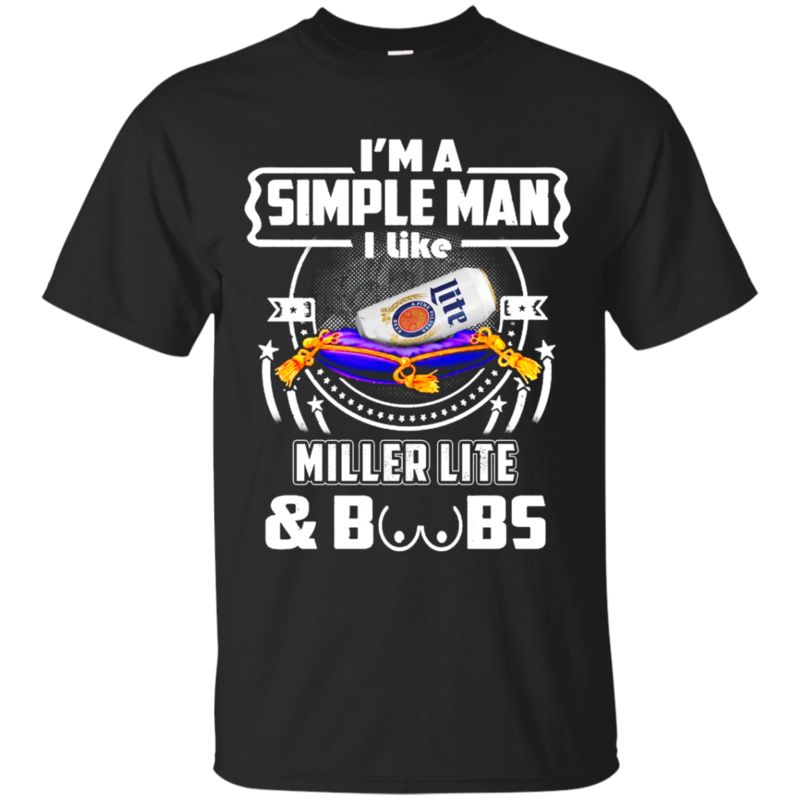 I’m A Simple Man I Like Miller Lite And Boobs T Shirt Hoodie Sweater I’m A Simple Man I Like Miller Lite And Boobs T Shirt Hoodie Sweater