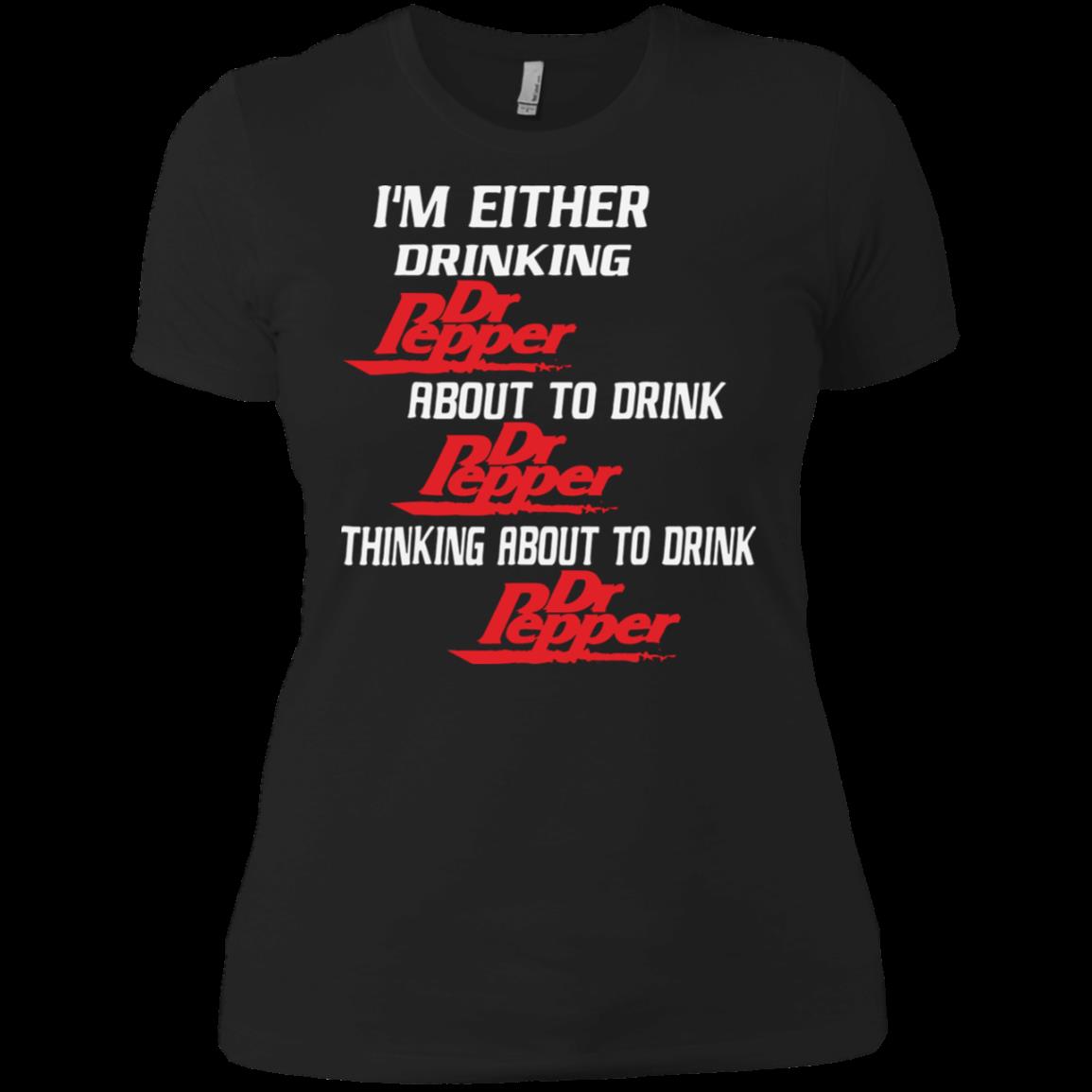 I’m Either Drinking Dr Pepper About To Drink Shirt Ladies’ Boyfriend Shirt I’m Either Drinking Dr Pepper About To Drink Shirt Ladies’ Boyfriend Shirt