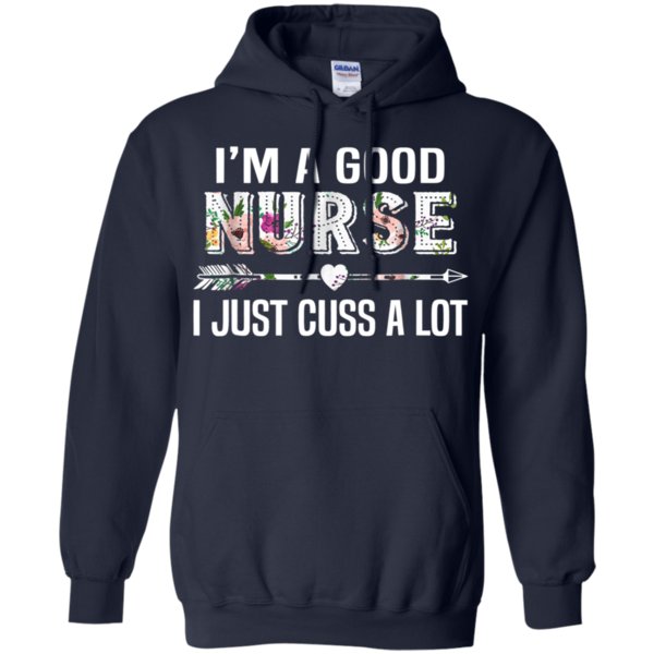 I’m Good Nurse I Just Cuss A Lot Funny Nurse Hoodie 1 » Cool Gifts for You - Mfamilygift I’m Good Nurse I Just Cuss A Lot Funny Nurse Hoodie 1
