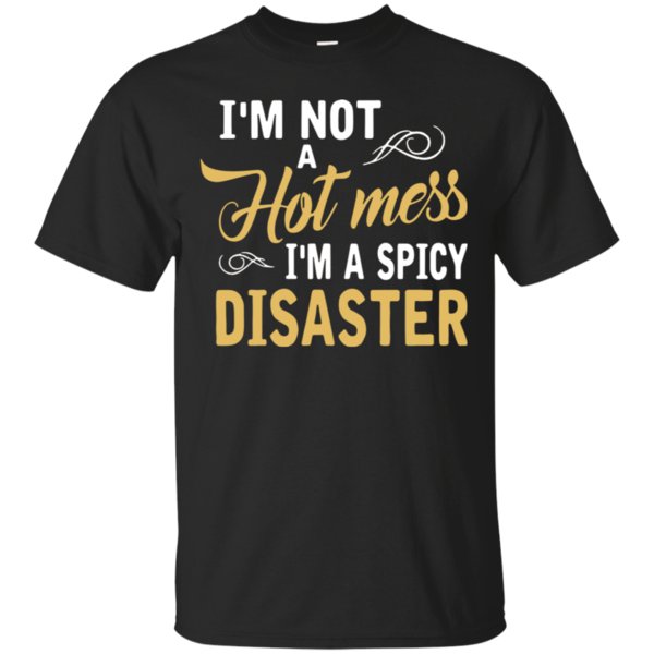 I’m Not A Hot Mess I’m Mess I’m A Spicy Disaster Shirt Cotton Shirt I’m Not A Hot Mess I’m Mess I’m A Spicy Disaster Shirt Cotton Shirt