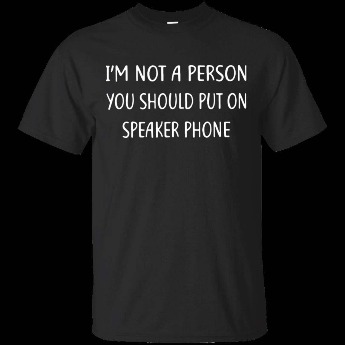 I’m Not A Person You Should Put On Speakerphone Shirt Cotton Shirt