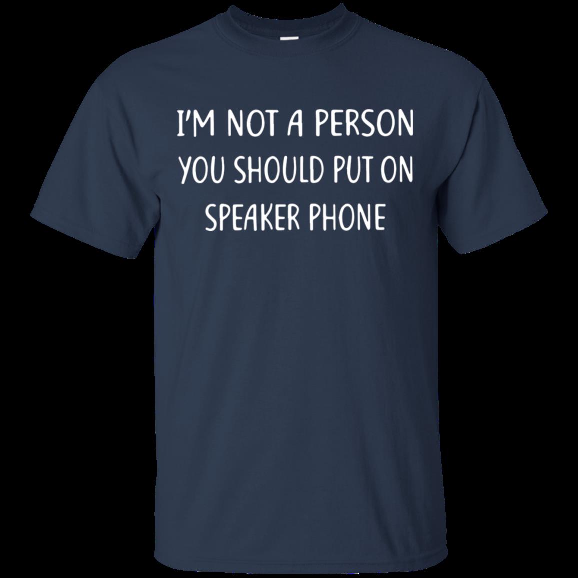 I’m Not A Person You Should Put On Speakerphone Shirt Cotton Shirt 1 » Cool Gifts for You - Mfamilygift I’m Not A Person You Should Put On Speakerphone Shirt Cotton Shirt 1