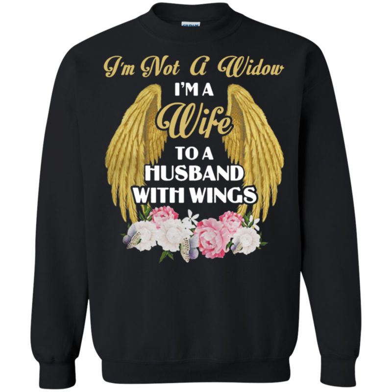 I’m Not A Widow I’m A Wife To A Husband With Wings Shirt Sweatshirt