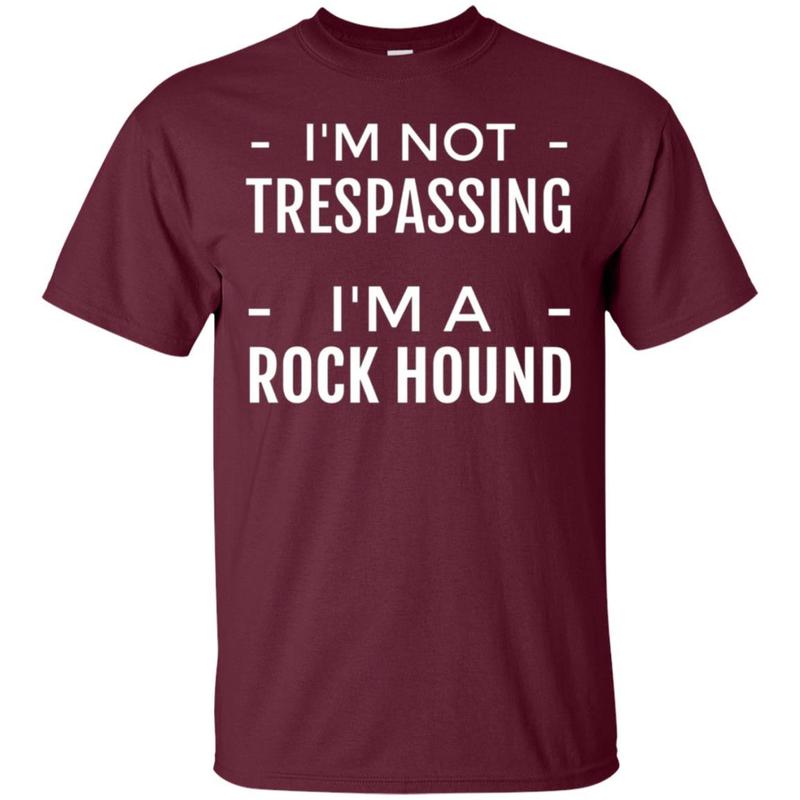 I’m Not Trespassing I’m A Rock Hound, Rockhound T Shirt 2 » Cool Gifts for You - Mfamilygift I’m Not Trespassing I’m A Rock Hound, Rockhound T Shirt 2