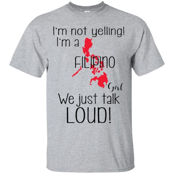 I’m Not Yelling I’m A Filipino Girl We Just Talk Loud Shirt Cotton Shirt I’m Not Yelling I’m A Filipino Girl We Just Talk Loud Shirt Cotton Shirt