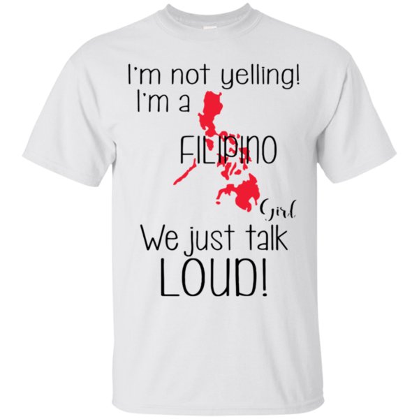 I’m Not Yelling I’m A Filipino Girl We Just Talk Loud Shirt Cotton Shirt 2 » Cool Gifts for You - Mfamilygift I’m Not Yelling I’m A Filipino Girl We Just Talk Loud Shirt Cotton Shirt 2