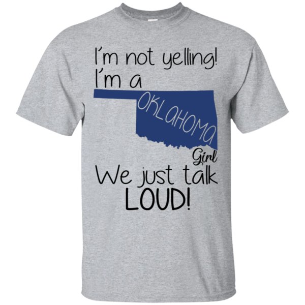 I’m Not Yelling I’m A Oklahoma Girl We Just Talk Loud Shirt Cotton Shirt