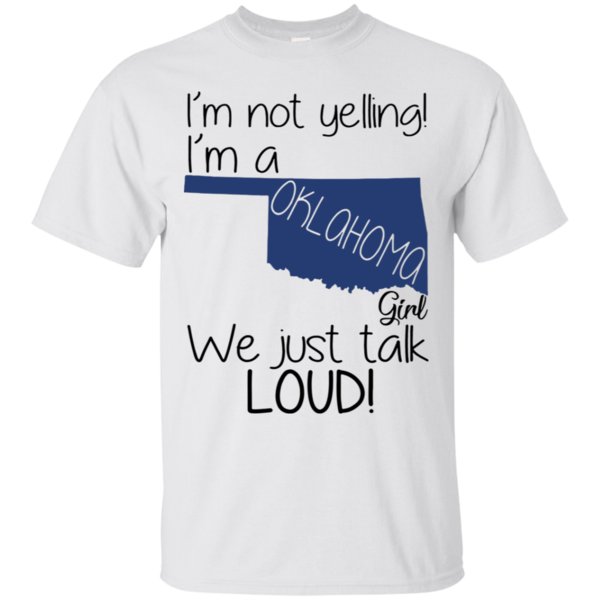 I’m Not Yelling I’m A Oklahoma Girl We Just Talk Loud Shirt Cotton Shirt 2 » Cool Gifts for You - Mfamilygift I’m Not Yelling I’m A Oklahoma Girl We Just Talk Loud Shirt Cotton Shirt 2