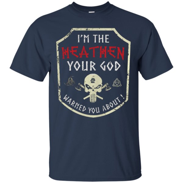 I’m The Heathen Your God Warned You About Shirt Cotton Shirt 1 » Cool Gifts for You - Mfamilygift I’m The Heathen Your God Warned You About Shirt Cotton Shirt 1