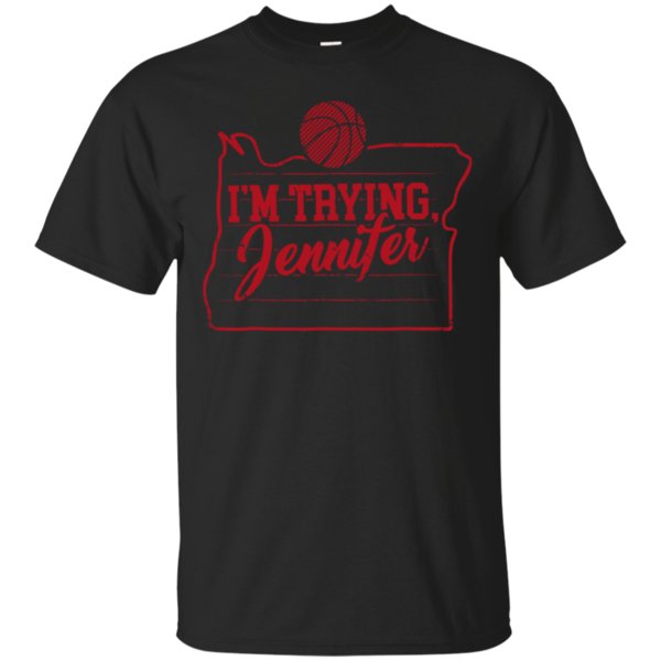 I’m Trying Jennifer Basketball Shirt Cj Cotton Shirt