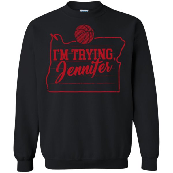 I’m Trying Jennifer Basketball Shirt Cj Sweatshirt