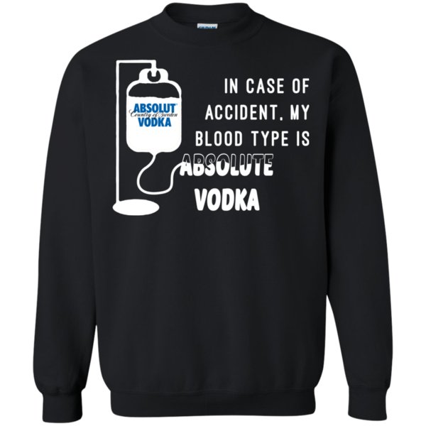 In Case Of Accident My Blood Type Is Absolute Vodka T Shirt Hoodie Sweater 3 » Cool Gifts for You - Mfamilygift In Case Of Accident My Blood Type Is Absolute Vodka T Shirt Hoodie Sweater 3