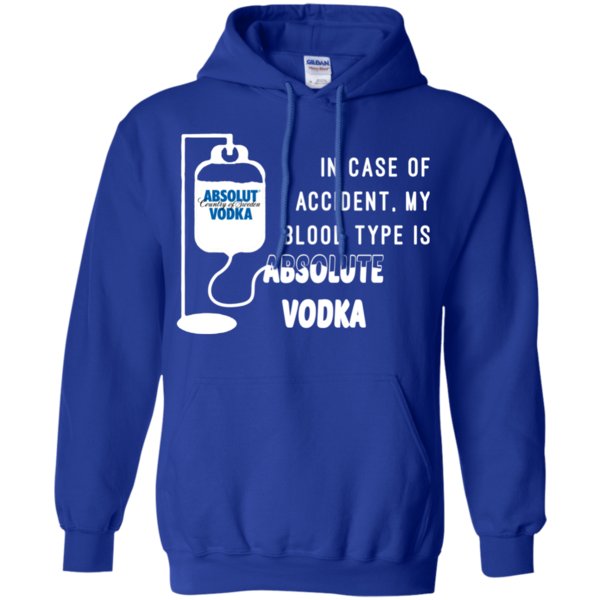 In Case Of Accident My Blood Type Is Absolute Vodka T Shirt Hoodie Sweater 4 » Cool Gifts for You - Mfamilygift In Case Of Accident My Blood Type Is Absolute Vodka T Shirt Hoodie Sweater 4