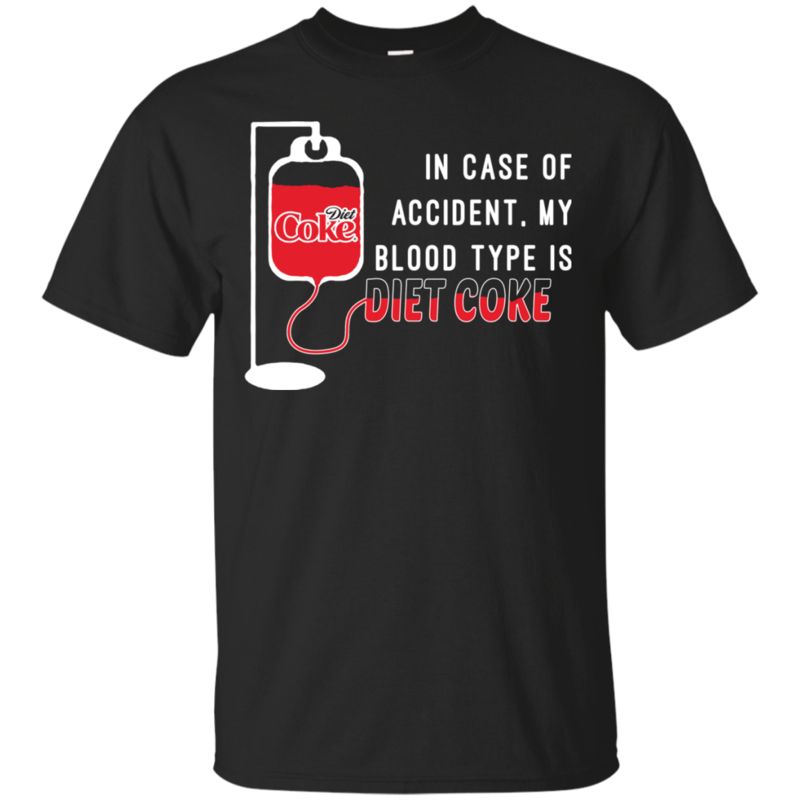 In Case Of Accident My Blood Type Is Diet Coke T Shirt Hoodie Sweater