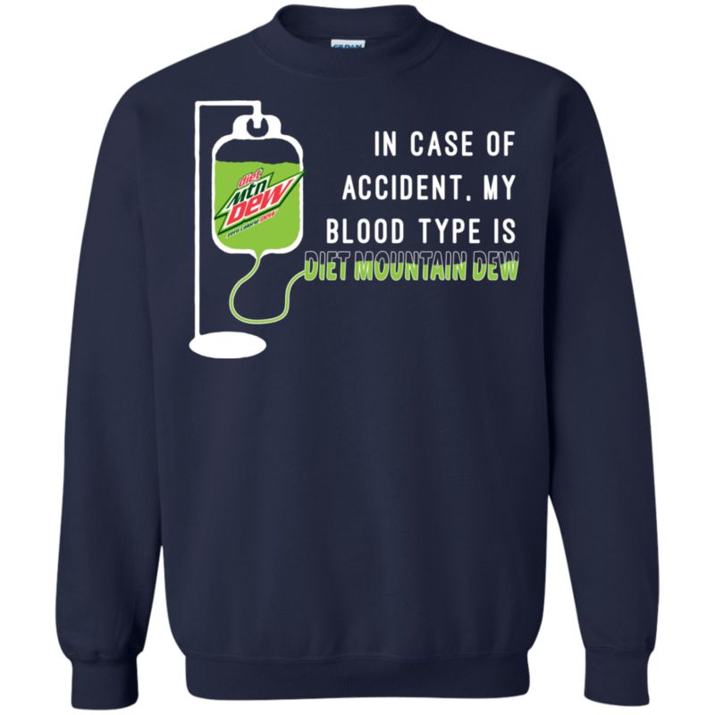 In Case Of Accident My Blood Type Is Diet Mountain Dew T Shirt Hoodie Sweater 2 » Cool Gifts for You - Mfamilygift In Case Of Accident My Blood Type Is Diet Mountain Dew T Shirt Hoodie Sweater 2