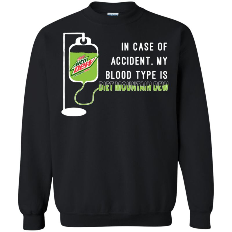 In Case Of Accident My Blood Type Is Diet Mountain Dew T Shirt Hoodie Sweater 3 » Cool Gifts for You - Mfamilygift In Case Of Accident My Blood Type Is Diet Mountain Dew T Shirt Hoodie Sweater 3