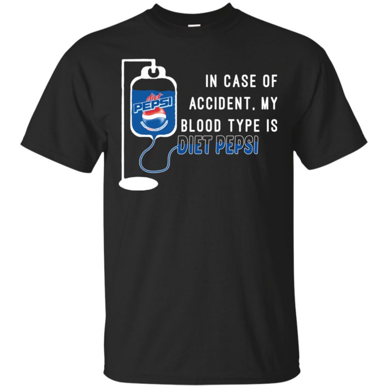 In Case Of Accident My Blood Type Is Diet Pepsi T Shirt Hoodie Sweater In Case Of Accident My Blood Type Is Diet Pepsi T Shirt Hoodie Sweater