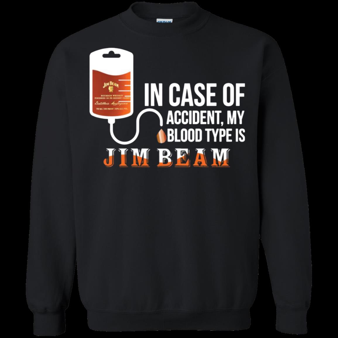 In Case Of Accident My Blood Type Is Jim Beam Shirt Sweatshirt