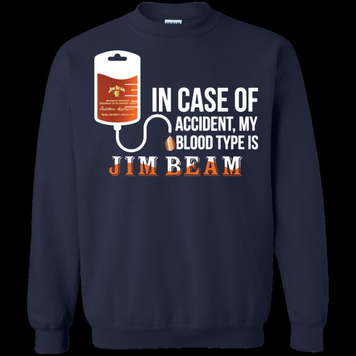 In Case Of Accident My Blood Type Is Jim Beam Shirt Sweatshirt 1 » Cool Gifts for You - Mfamilygift In Case Of Accident My Blood Type Is Jim Beam Shirt Sweatshirt 1