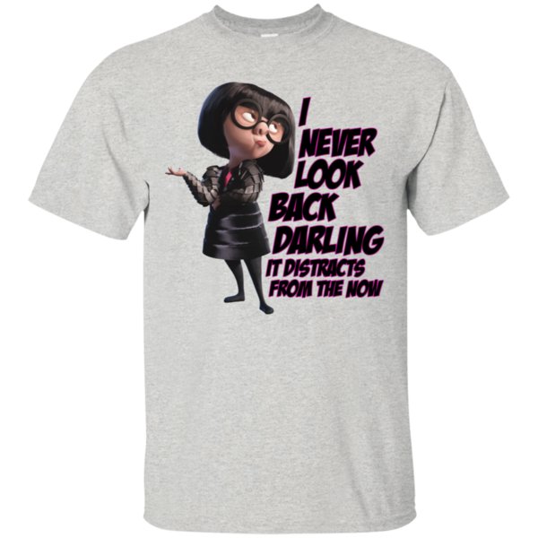 Incredibles 2 Edna Mode I Never Look Back Darling It Distracts From The Now Shirt Cotton Shirt