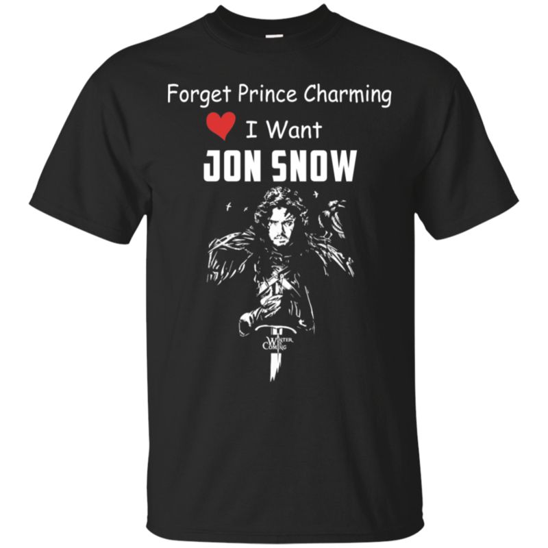 Jon Snow Shirts Forget Prince Charming I Want Jon Snow Jon Snow Shirts Forget Prince Charming I Want Jon Snow