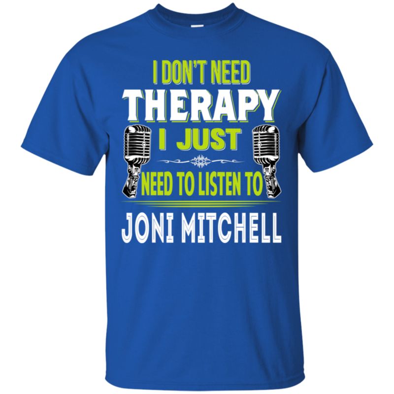 Joni Mitchell I Don_t Need Therapy I Just Need To Listen To Joni Mitchell T Shirt Hoodies Sweatshirt 1 » Cool Gifts for You - Mfamilygift Joni Mitchell I Don_t Need Therapy I Just Need To Listen To Joni Mitchell T Shirt Hoodies Sweatshirt 1