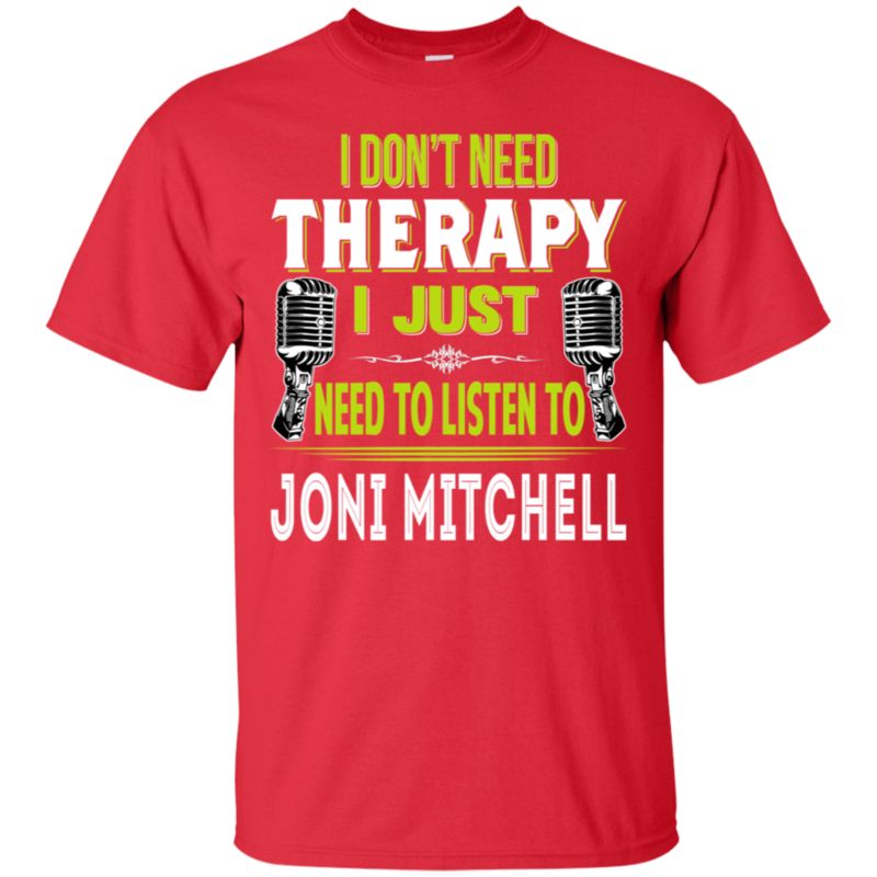 Joni Mitchell I Don_t Need Therapy I Just Need To Listen To Joni Mitchell T Shirt Hoodies Sweatshirt 2 » Cool Gifts for You - Mfamilygift Joni Mitchell I Don_t Need Therapy I Just Need To Listen To Joni Mitchell T Shirt Hoodies Sweatshirt 2