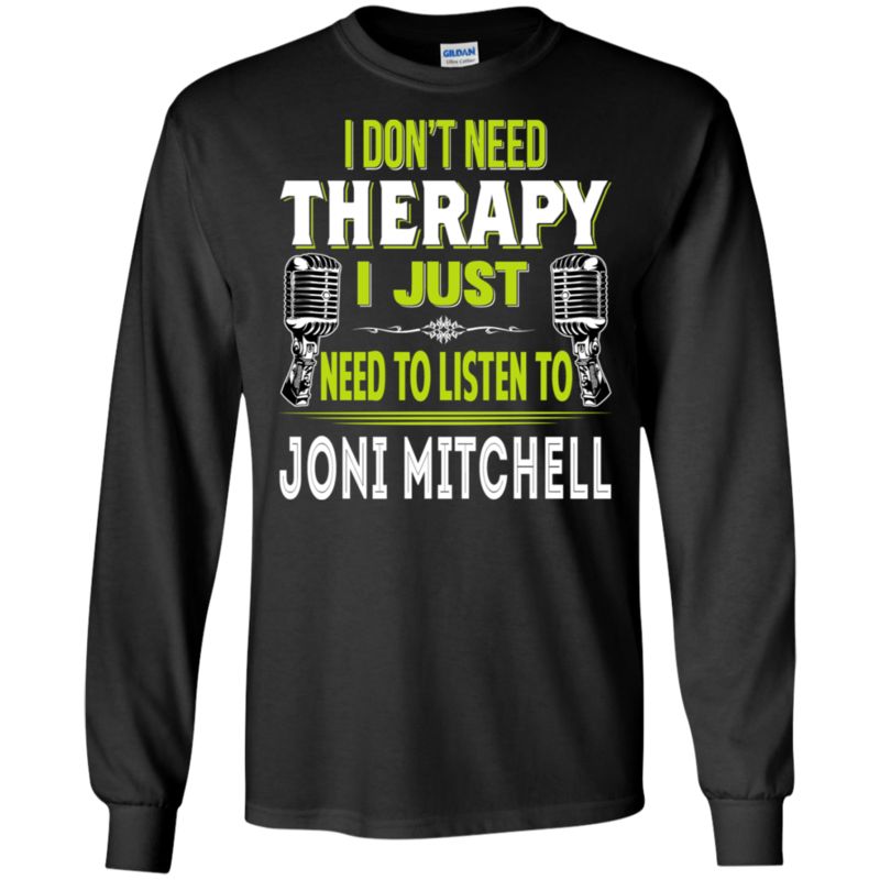 Joni Mitchell I Don_t Need Therapy I Just Need To Listen To Joni Mitchell T Shirt Hoodies Sweatshirt 3 » Cool Gifts for You - Mfamilygift Joni Mitchell I Don_t Need Therapy I Just Need To Listen To Joni Mitchell T Shirt Hoodies Sweatshirt 3