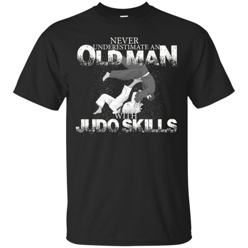Judo Man Shirts Never Underestimate Old Man With Judo Skills Judo Man Shirts Never Underestimate Old Man With Judo Skills