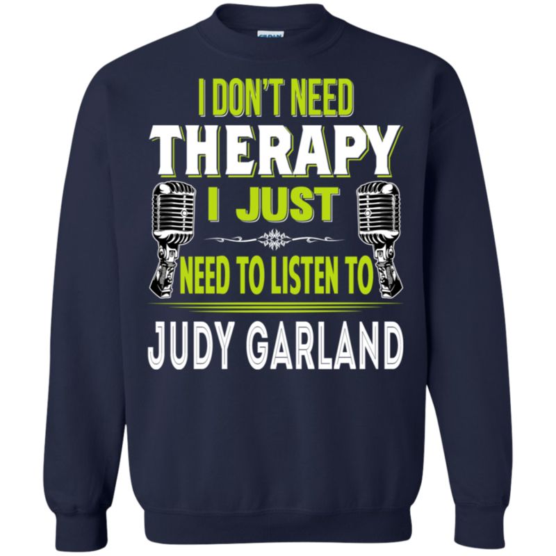 Judy Garland I Don_t Need Therapy I Just Need To Listen To Judy Garland T Shirt Hoodies Sweatshirt 2 » Cool Gifts for You - Mfamilygift Judy Garland I Don_t Need Therapy I Just Need To Listen To Judy Garland T Shirt Hoodies Sweatshirt 2
