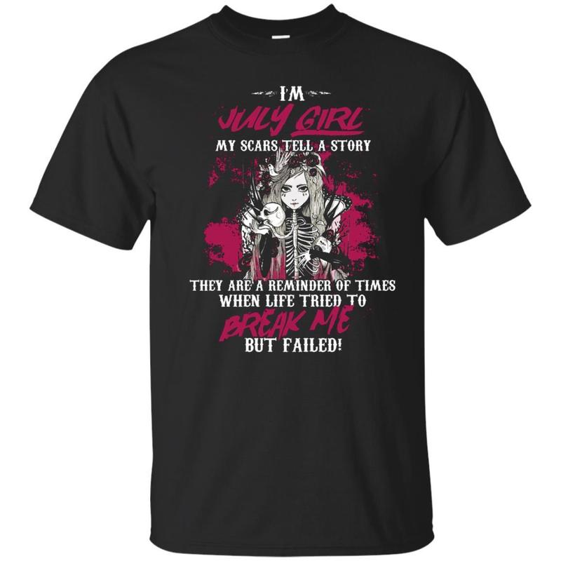 July Girl My Scars Tell A Story Life Break Me But Failed Tee