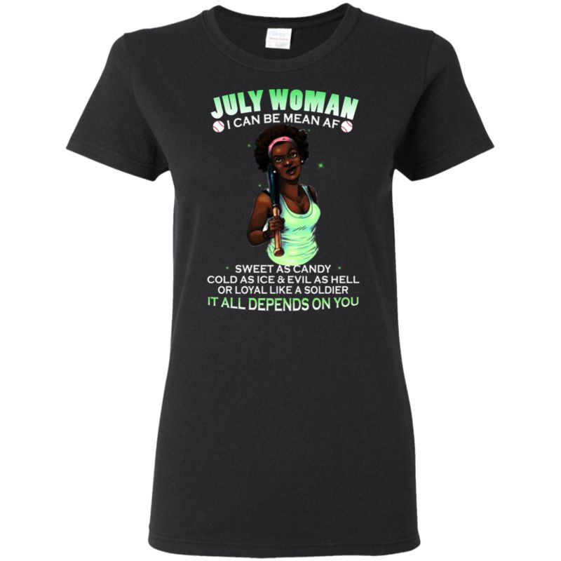 July Woman I Can Be Mean Af Sweet As Candy Cold As Ice And Evil As Hell T Shirt Hoodie Sweater