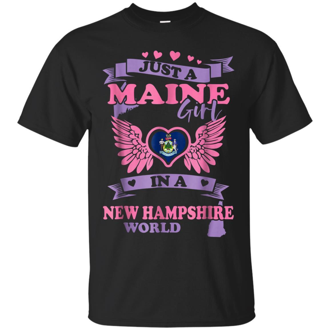 Just A Maine Girl In A New Hampshire World Tshirt