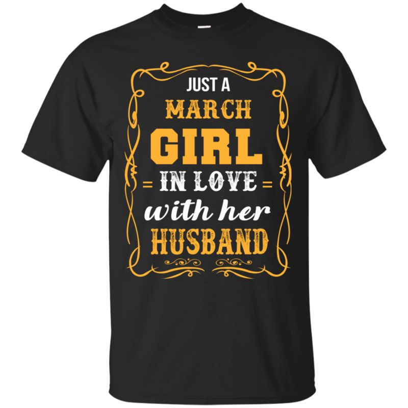 Just A March Girl In Love With Her Husband T Shirt Hoodie Sweater Just A March Girl In Love With Her Husband T Shirt Hoodie Sweater