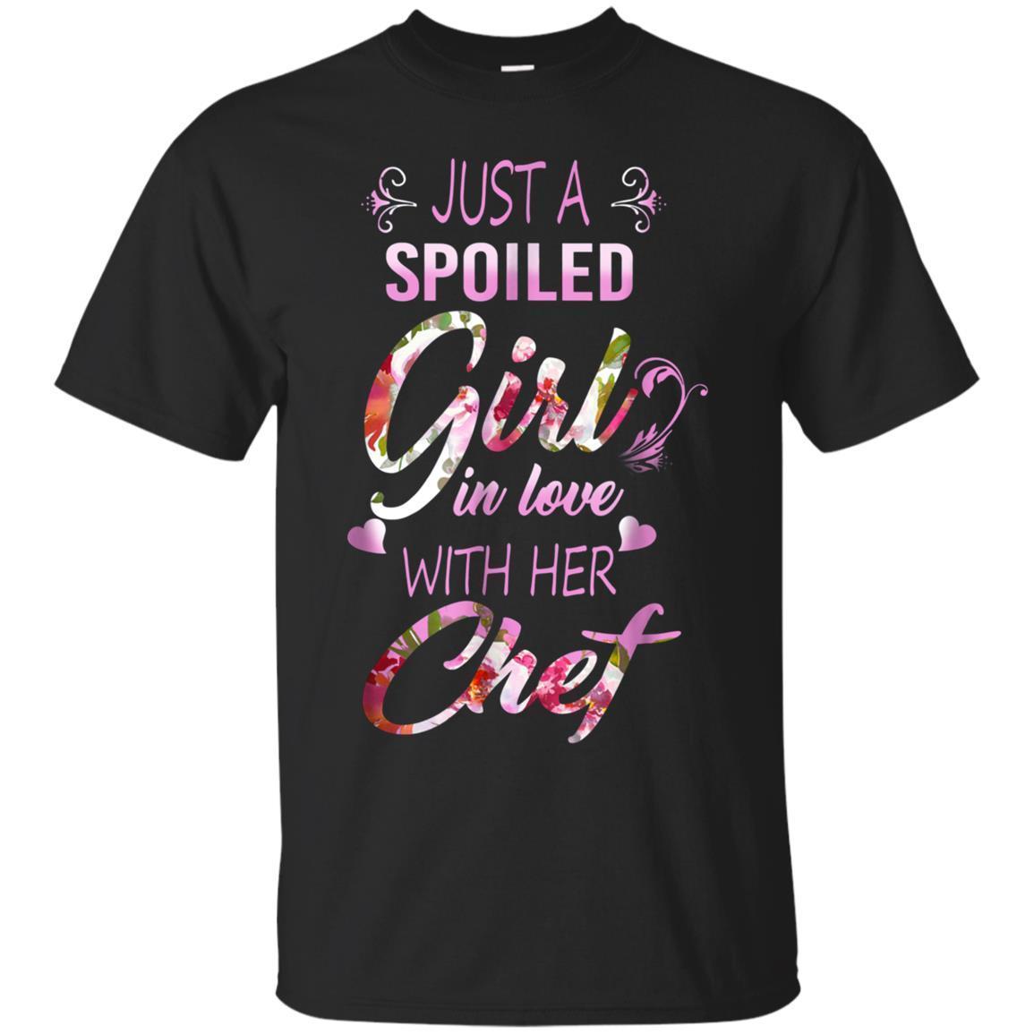 Just A Spoiled Girl In Love With Her Chef T-shirt