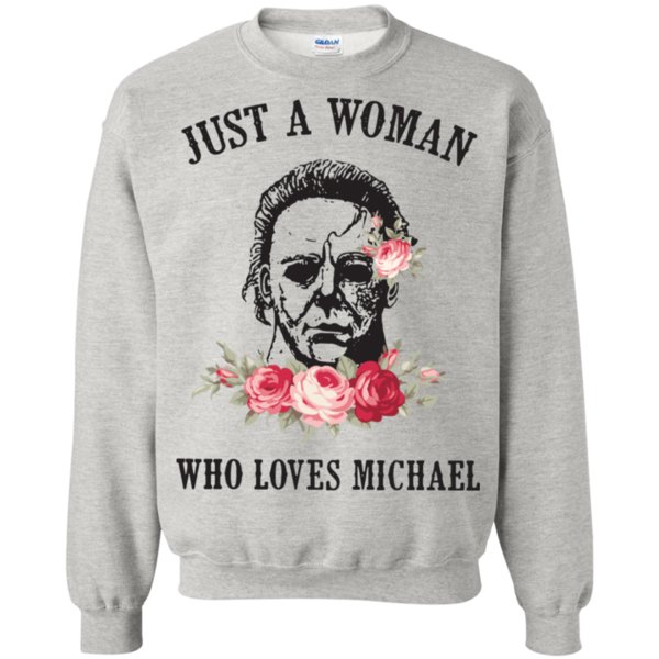Just A Woman Who Loves Michael Myers Shirt Sweatshirt Just A Woman Who Loves Michael Myers Shirt Sweatshirt