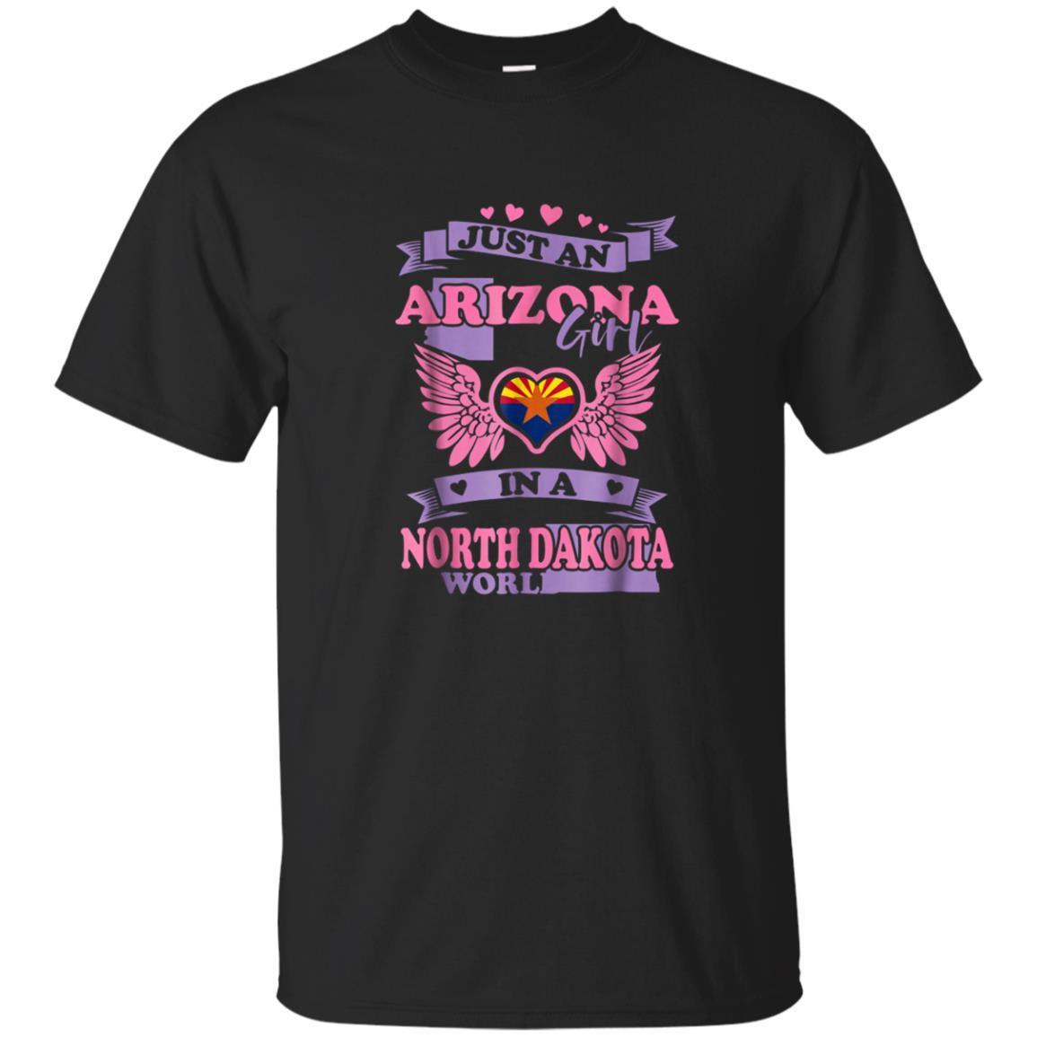 Just An Arizona Girl In A North Dakota World Tshirt