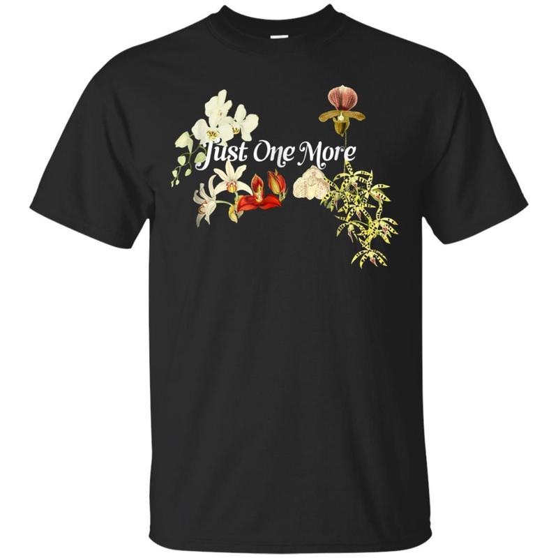 Just One More Orchid Shirt For Orchid Lovers T-shirt