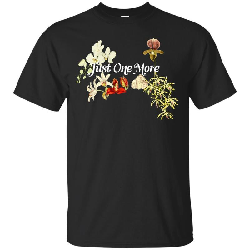 Just One More Orchid Shirt For Orchid Lovers Tshirt T-shirt
