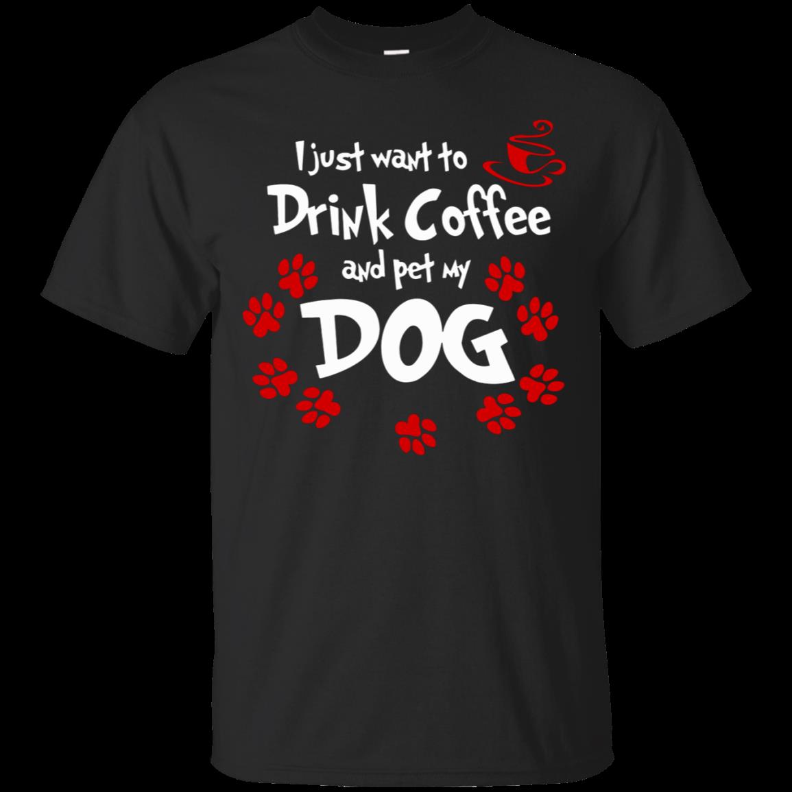 Just Want To Drink Coffee And Pet My Dog Coffee T Shirt Hoodies Sweatshirt