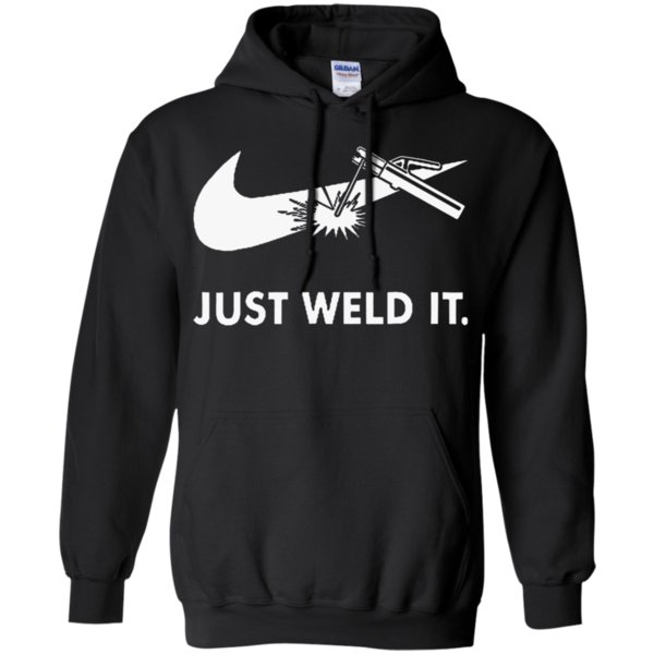 Just Weld It Shirt Proud Welder Hoodie