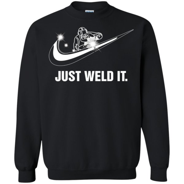 Just Weld It Welder Funny Logo Nike T Shirt Sweatshirt