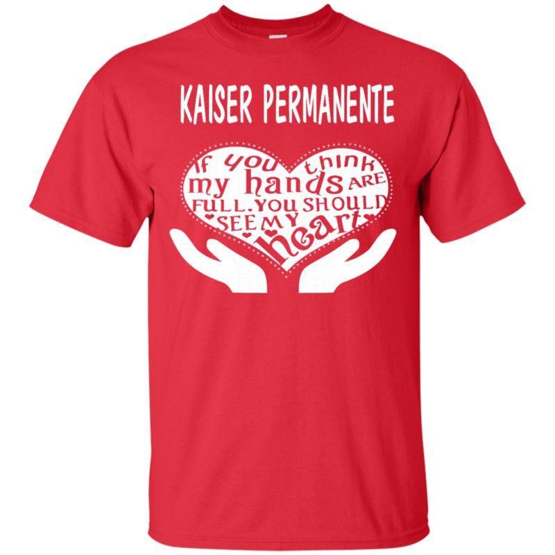 Kaiser Permanente Shirts If You Think My Hands Are Full 1 » Cool Gifts for You - Mfamilygift Kaiser Permanente Shirts If You Think My Hands Are Full 1