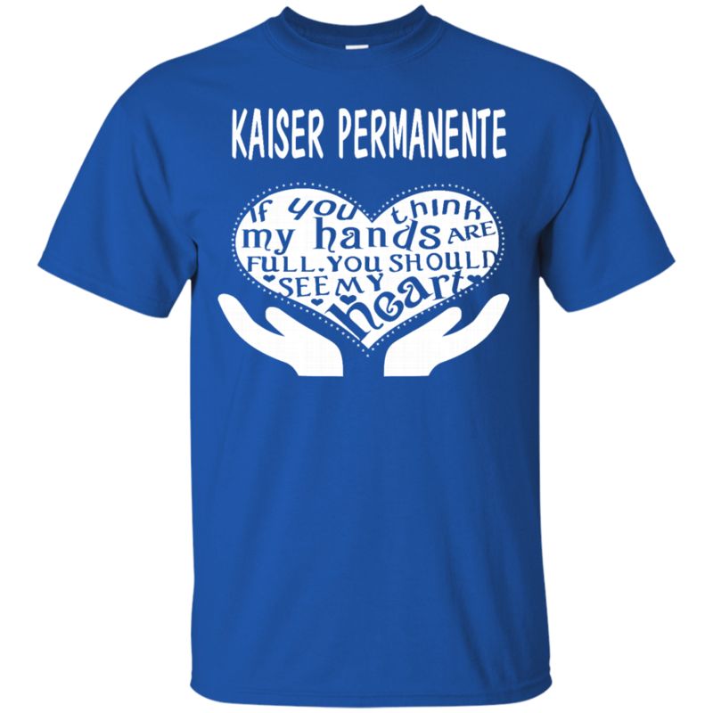 Kaiser Permanente Shirts If You Think My Hands Are Full 2 » Cool Gifts for You - Mfamilygift Kaiser Permanente Shirts If You Think My Hands Are Full 2