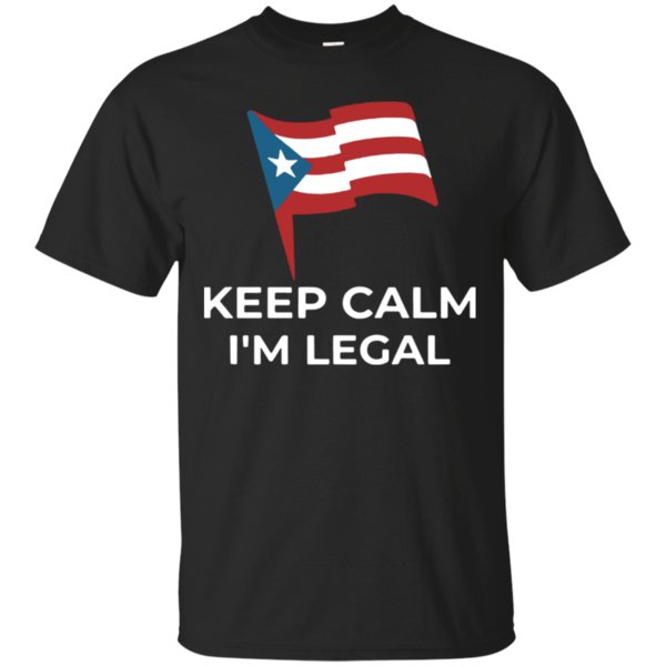 Keep Calm I’m Legal Puerto Rico Flag Shirt Cotton Shirt